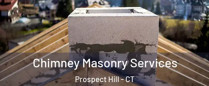 Chimney Masonry Services Prospect Hill - CT