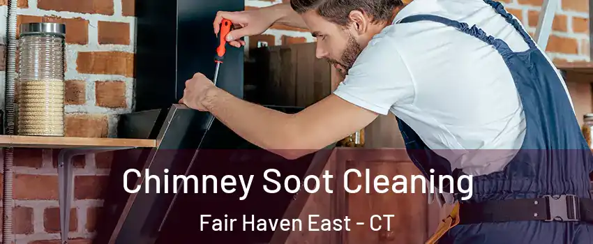 Chimney Soot Cleaning Fair Haven East - CT