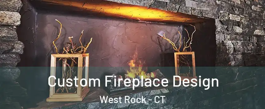 Custom Fireplace Design West Rock - CT