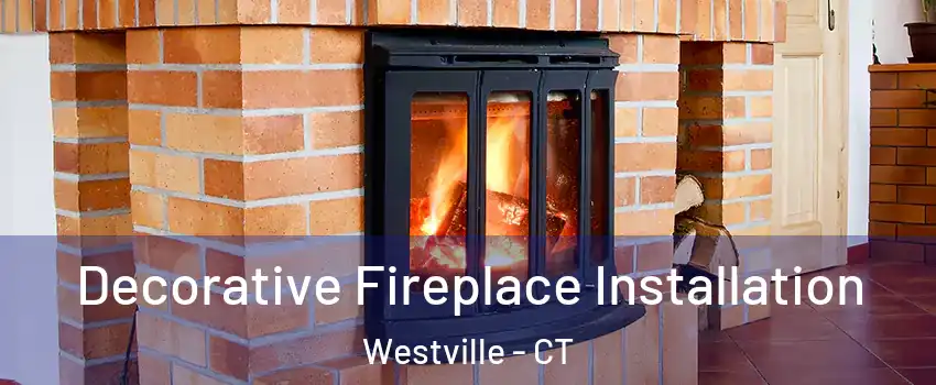 Decorative Fireplace Installation Westville - CT