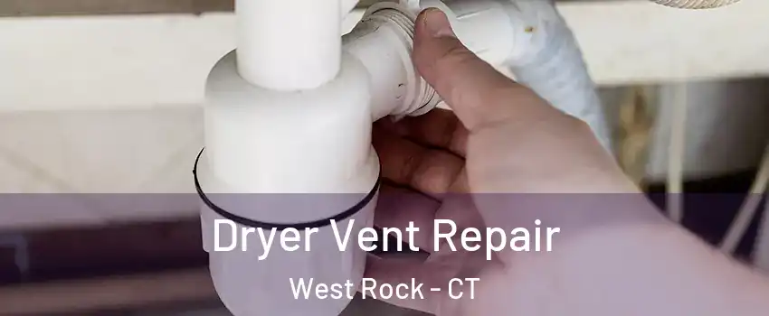 Dryer Vent Repair West Rock - CT