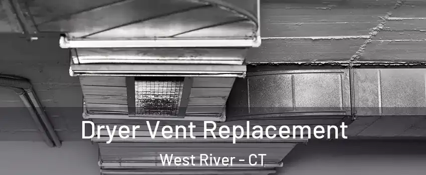 Dryer Vent Replacement West River - CT