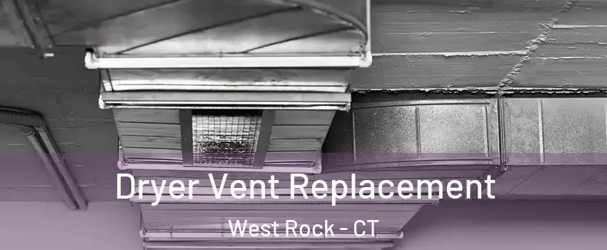 Dryer Vent Replacement West Rock - CT