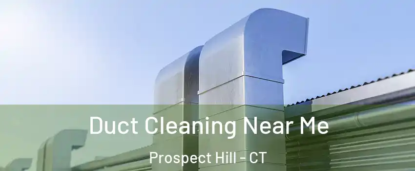 Duct Cleaning Near Me Prospect Hill - CT