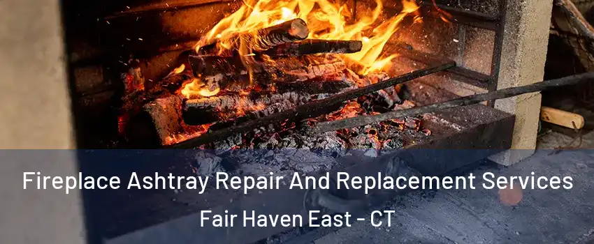 Fireplace Ashtray Repair And Replacement Services Fair Haven East - CT