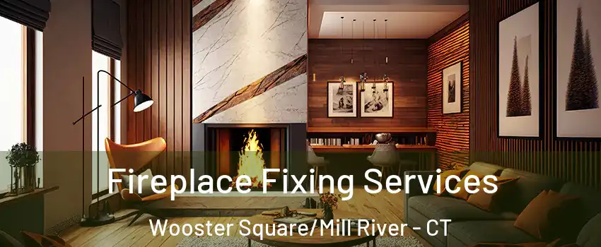 Fireplace Fixing Services Wooster Square/Mill River - CT