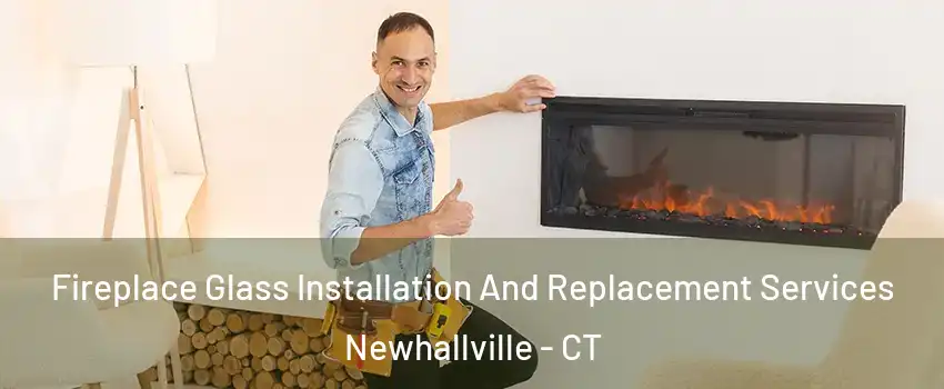 Fireplace Glass Installation And Replacement Services Newhallville - CT