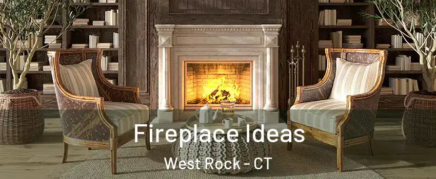 Fireplace Ideas West Rock - CT