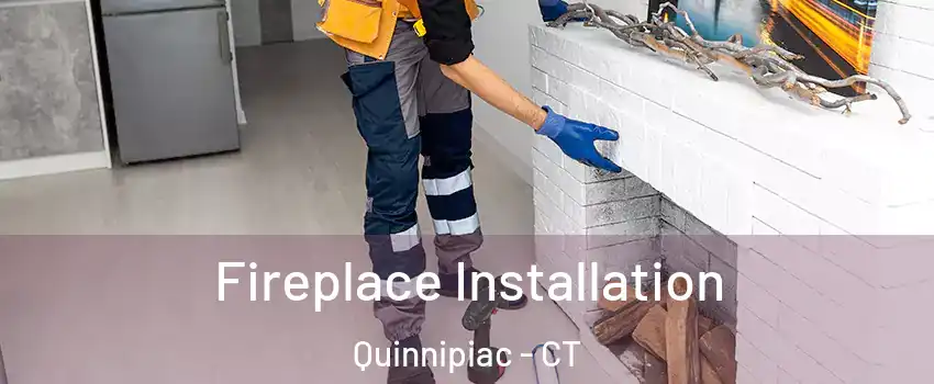 Fireplace Installation Quinnipiac - CT