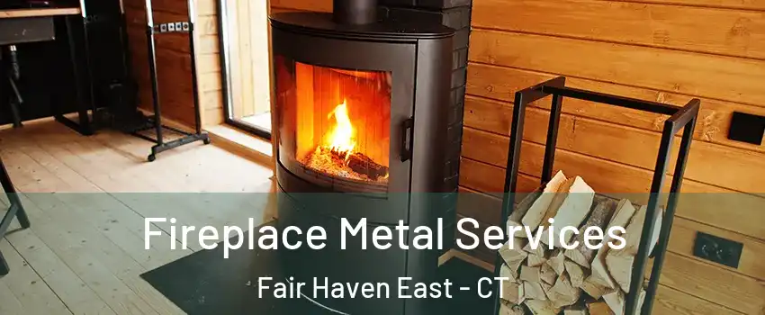 Fireplace Metal Services Fair Haven East - CT