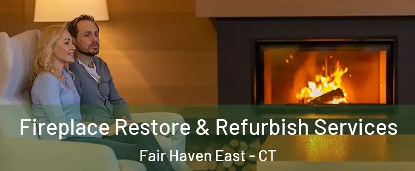 Fireplace Restore & Refurbish Services Fair Haven East - CT