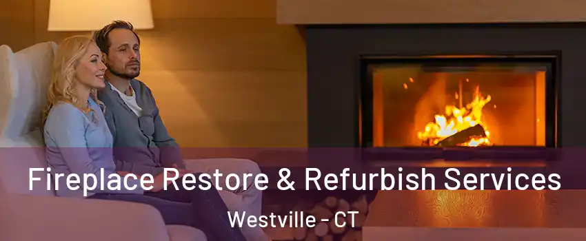 Fireplace Restore & Refurbish Services Westville - CT