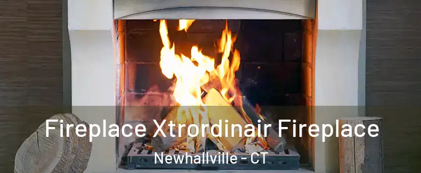 Fireplace Xtrordinair Fireplace Newhallville - CT