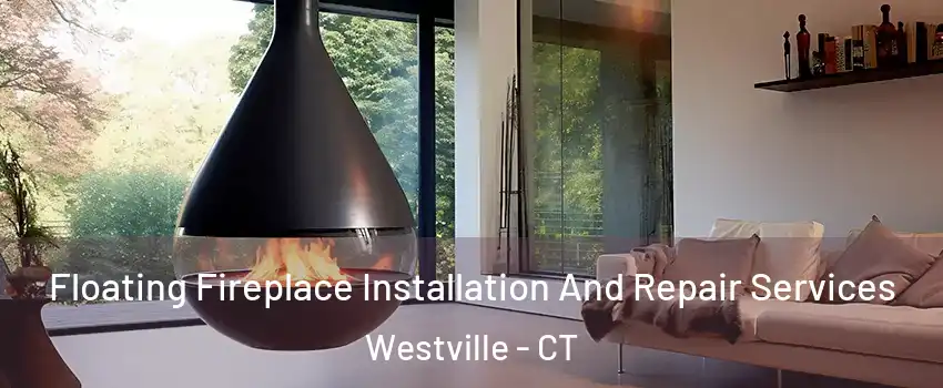 Floating Fireplace Installation And Repair Services Westville - CT