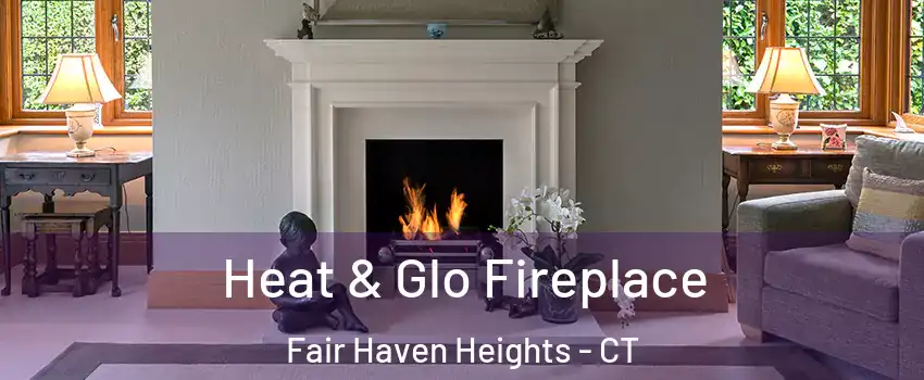 Heat & Glo Fireplace Fair Haven Heights - CT