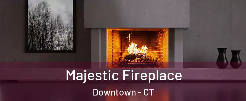 Majestic Fireplace Downtown - CT