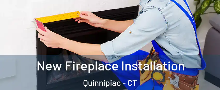 New Fireplace Installation Quinnipiac - CT