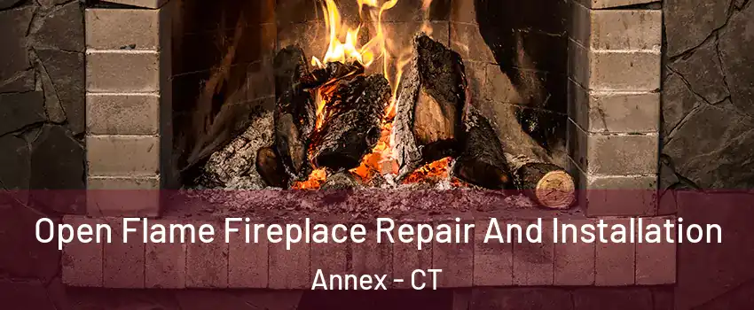 Open Flame Fireplace Repair And Installation Annex - CT