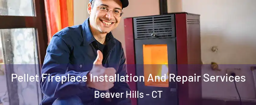 Pellet Fireplace Installation And Repair Services Beaver Hills - CT