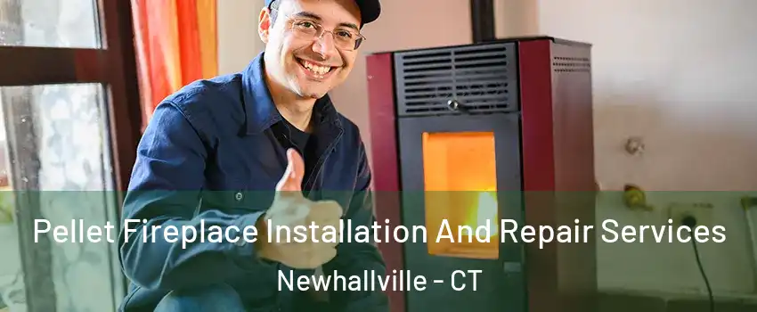 Pellet Fireplace Installation And Repair Services Newhallville - CT